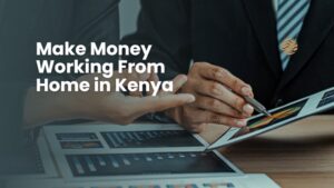 Make Money Working From Home in Kenya